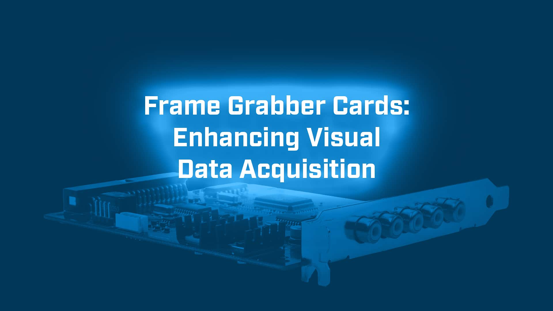 Frame Grabber Cards Enhance Visual Data Acquisition BVM Ltd