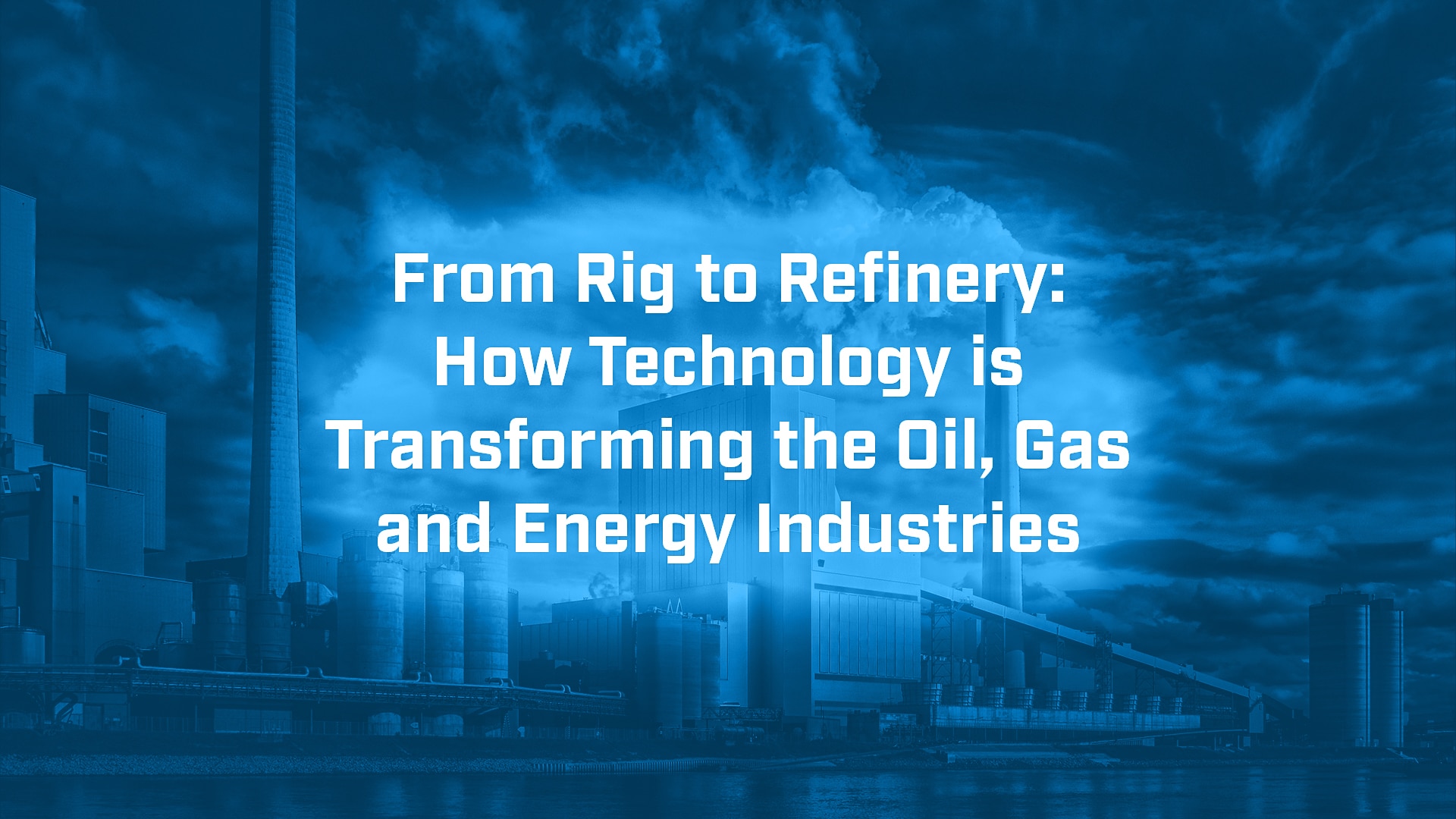 How Tech is Transforming the Oil, Gas and Energy - BVM Ltd
