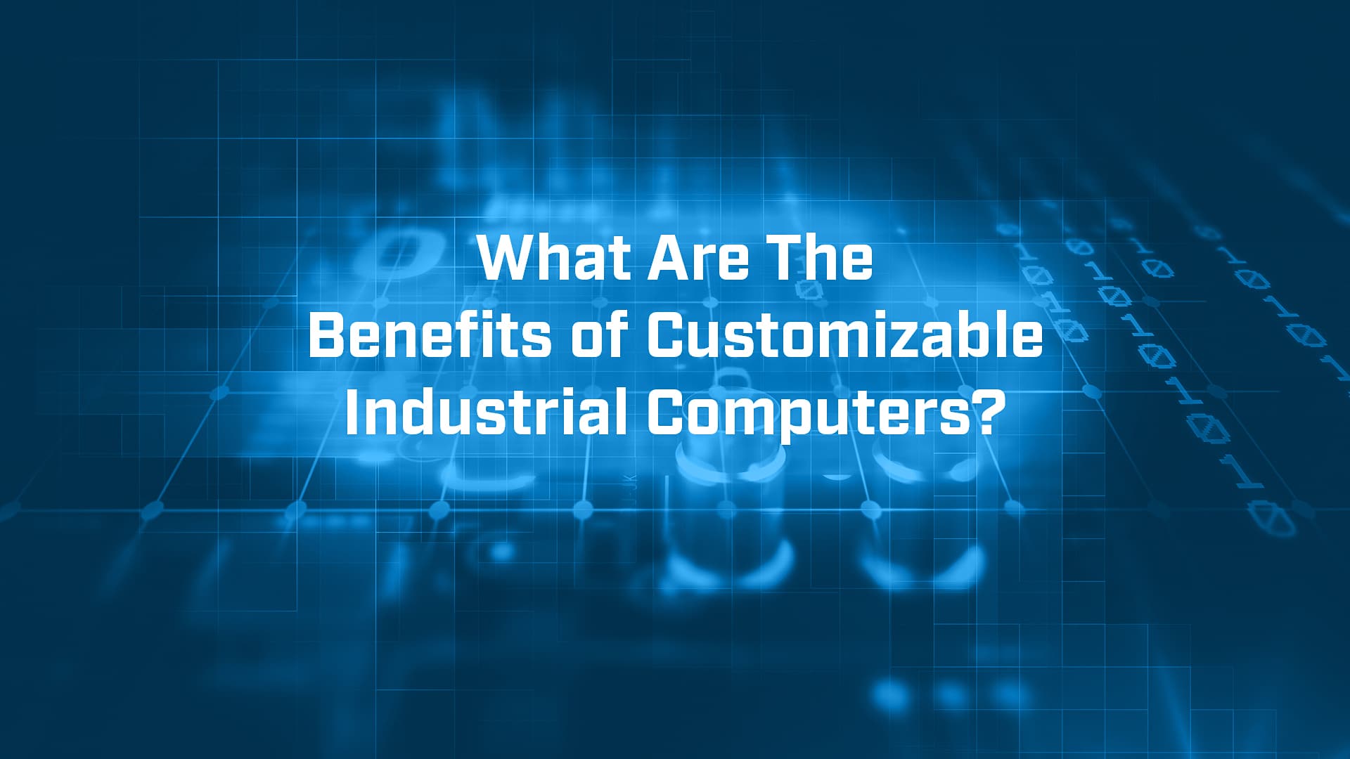 What Are The Benefits of Customizable Industrial Computers? BVM Ltd