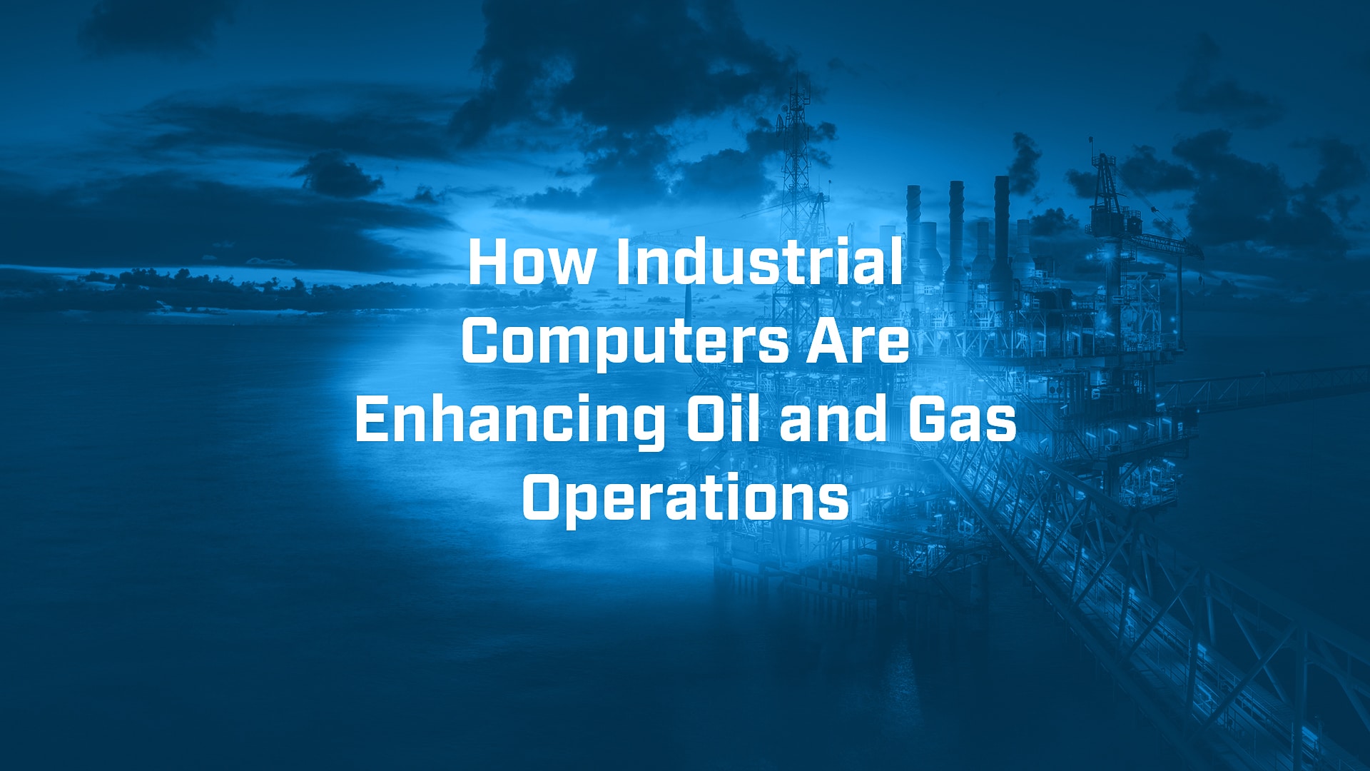 How Industrial Computers Are Enhancing Oil and Gas Operations BVM Ltd