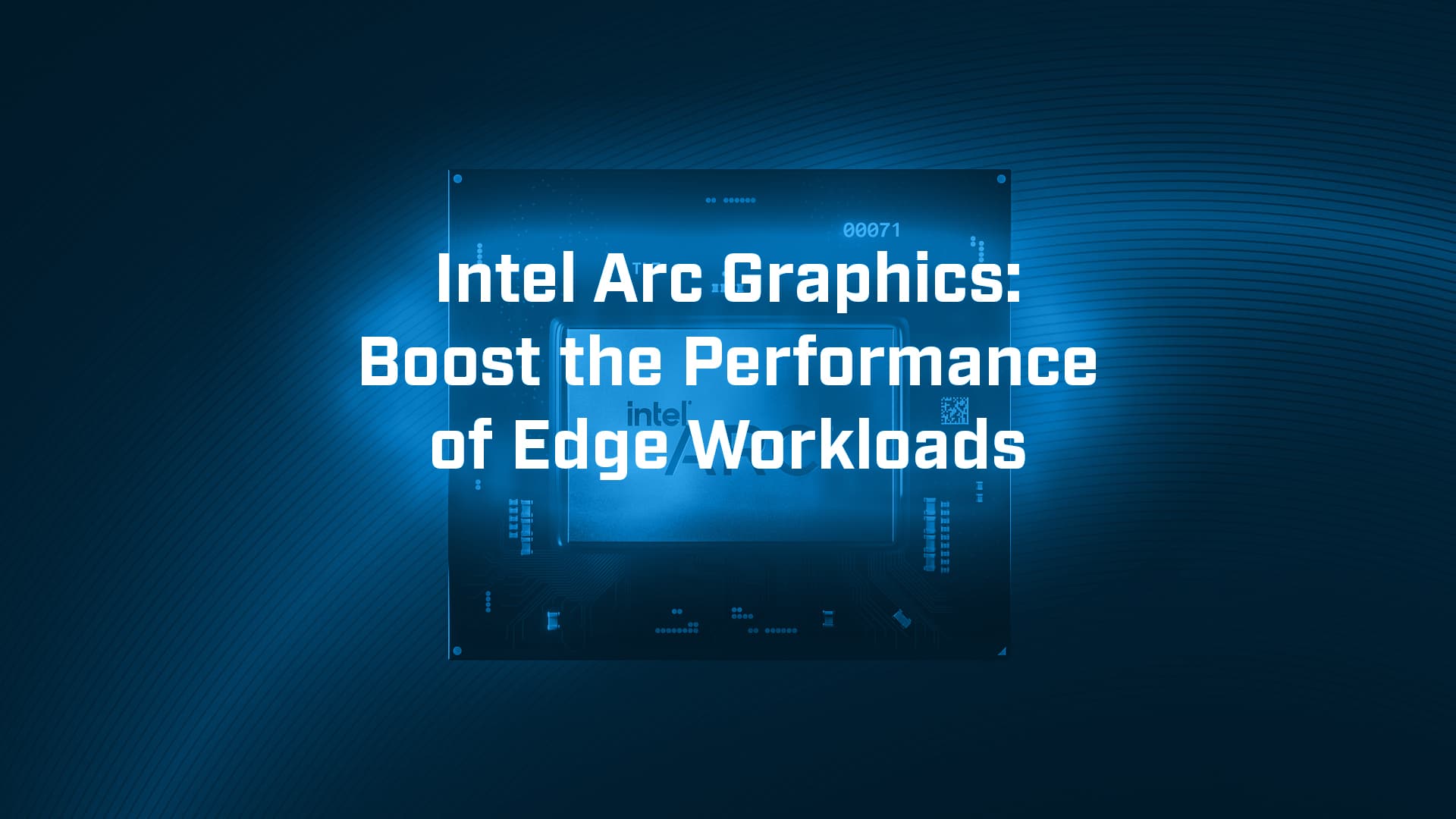 Intel Arc Graphics: Boost the Performance of Edge Workloads - BVM Ltd
