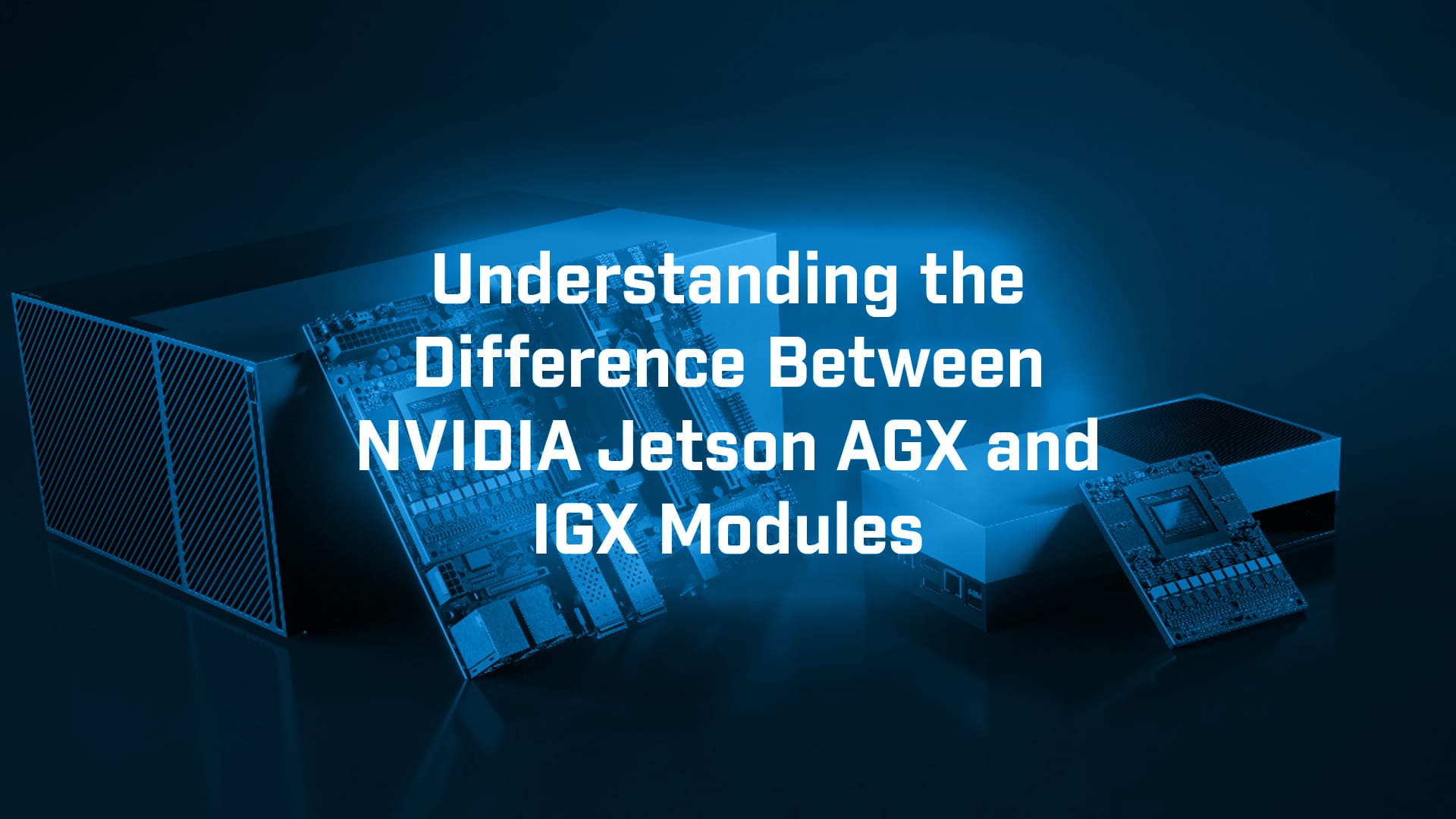 The Difference Between NVIDIA Jetson AGX and IGX Modules - BVM Ltd