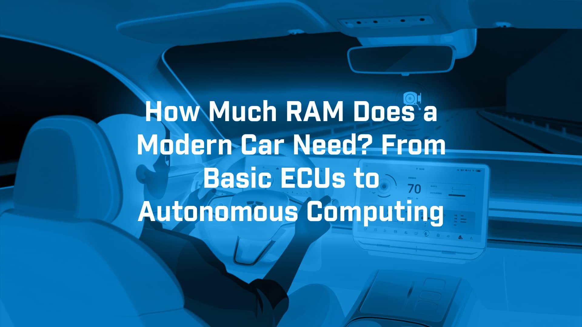 How Much RAM Does a Modern Car Need? From Basic ECUs to Autonomous ...